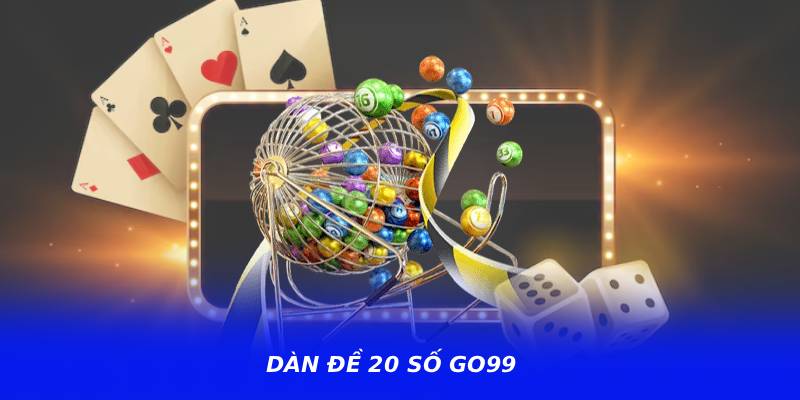Dàn Đề 20 Số GO99 – Bí Quyết Chọn Số Đẹp Dễ Trúng