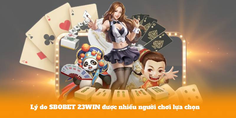 Lý do SBOBET 23WIN được nhiều người chơi lựa chọn